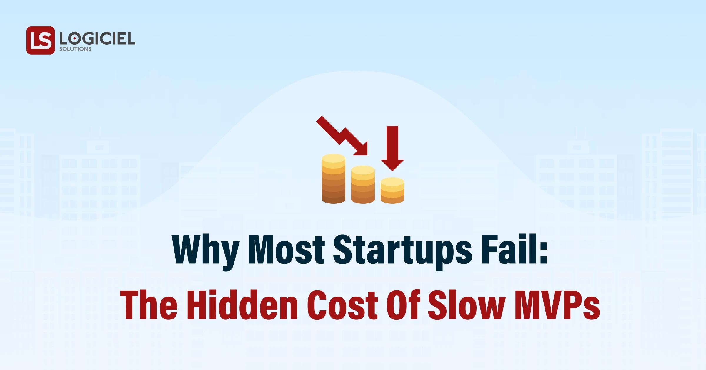 Why Most Startups Fail_ The Hidden Cost of Slow MVPs