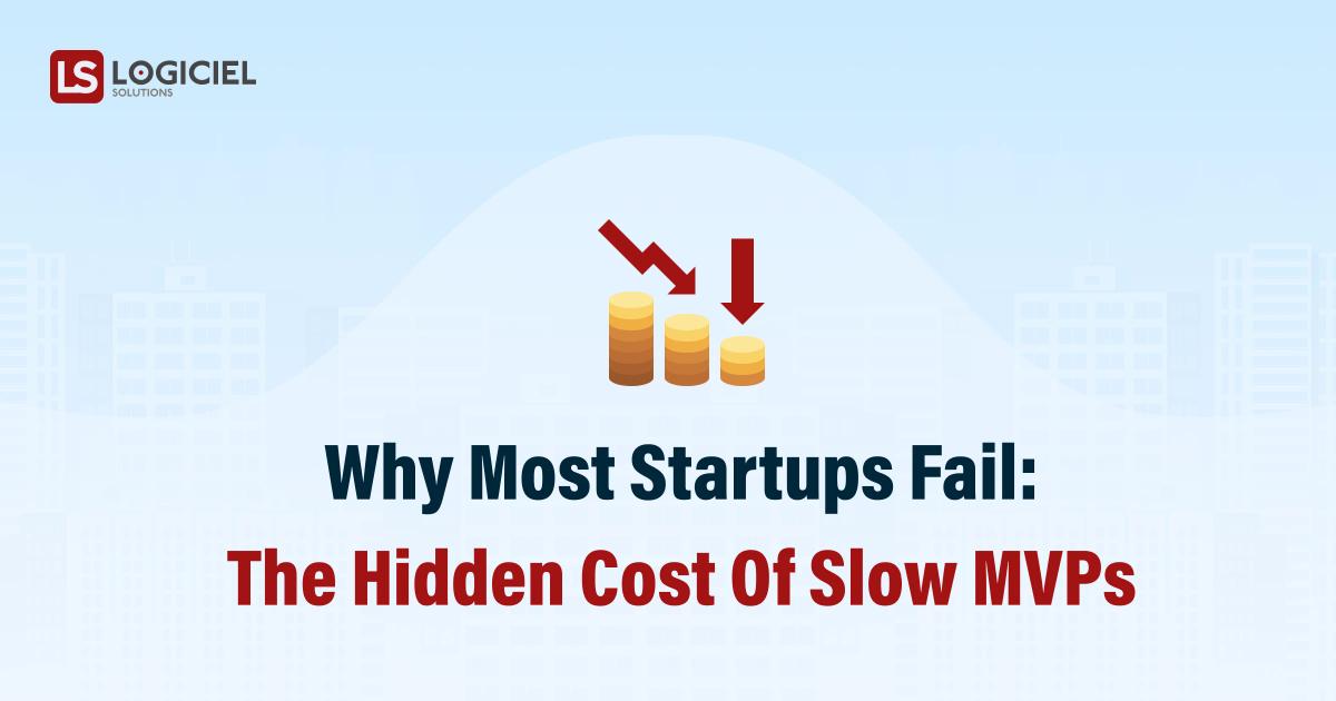 Why Most Startups Fail_ The Hidden Cost of Slow MVPs