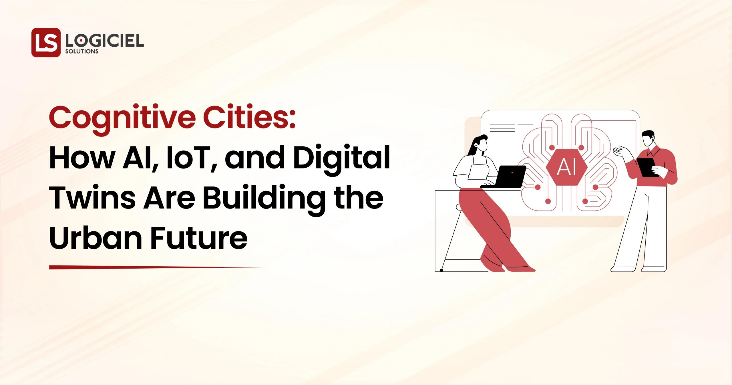 Cognitive Cities How AI, IoT, and Digital Twins Are Building the Urban Future