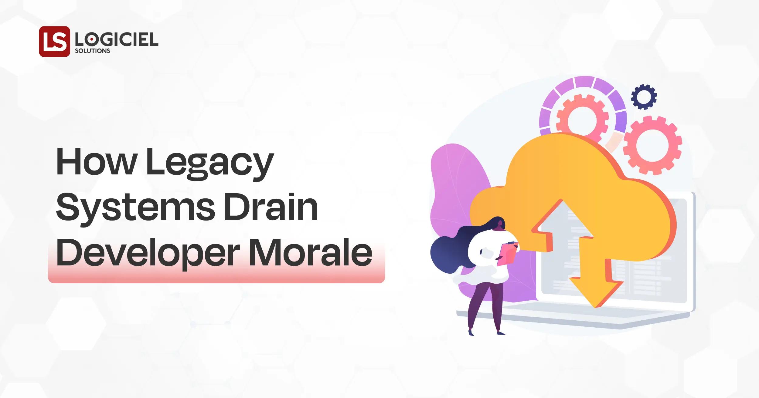 How Legacy Systems Drain Developer Morale