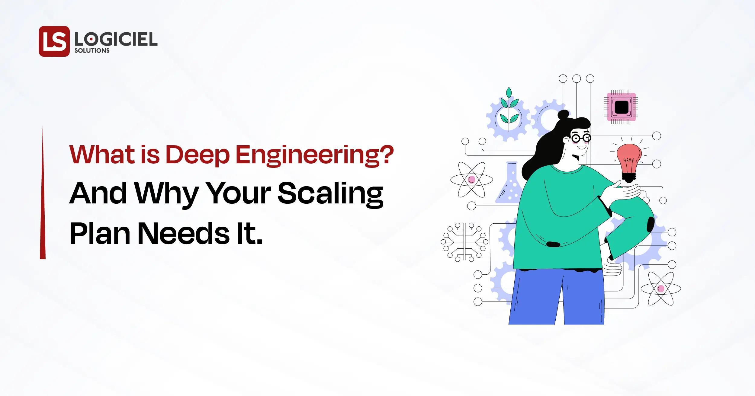 What is Deep Engineering And Why Your Scaling Plan Needs It