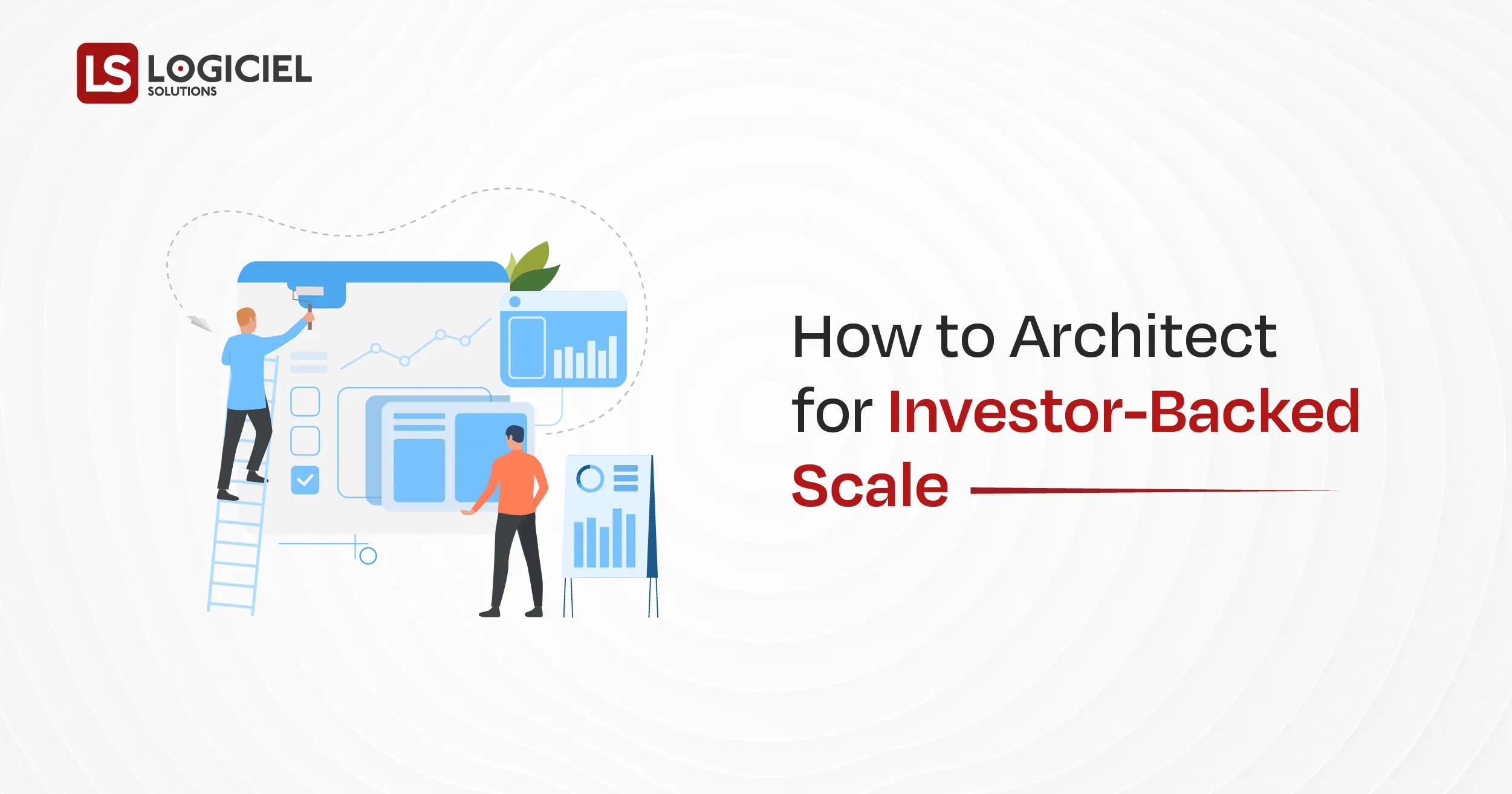 How to Architect for Investor-Backed Scale