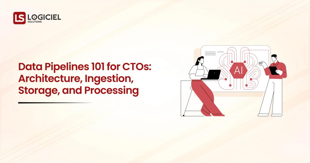 Data Pipelines 101 for CTOs Architecture, Ingestion, Storage, and Processing