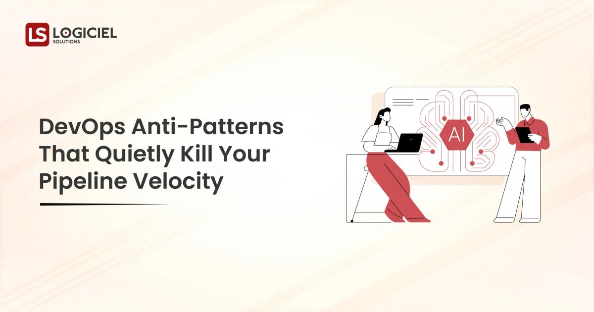 DevOps Anti-Patterns That Quietly Kill Your Pipeline Velocity