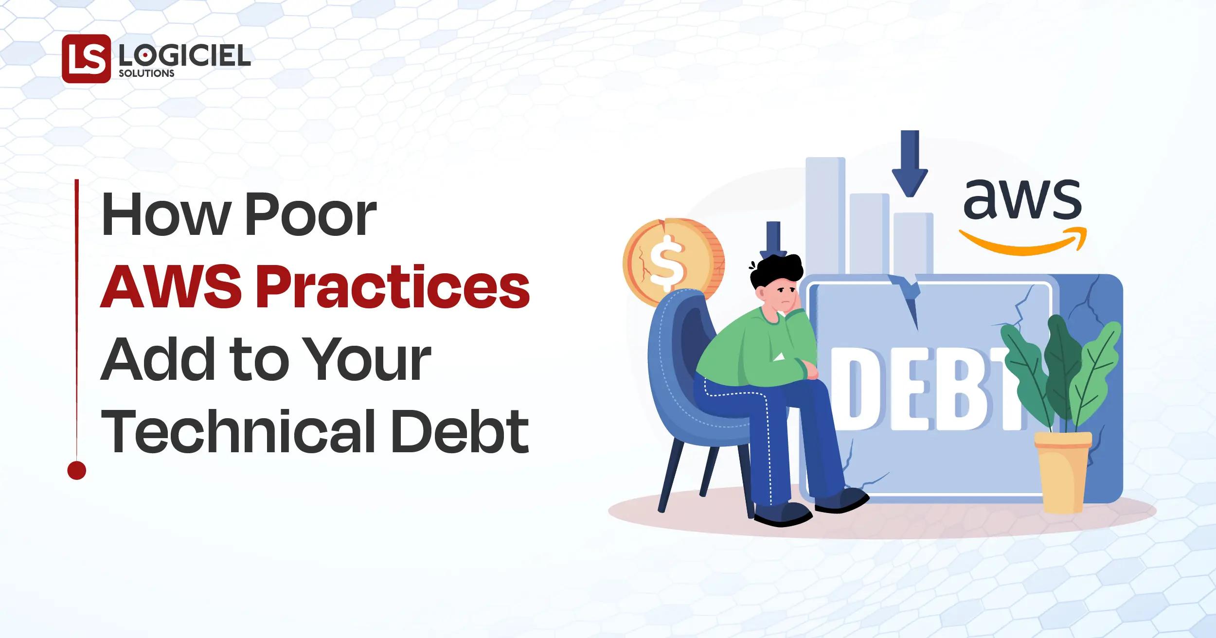 How Poor AWS Practices Add to Your Technical Debt