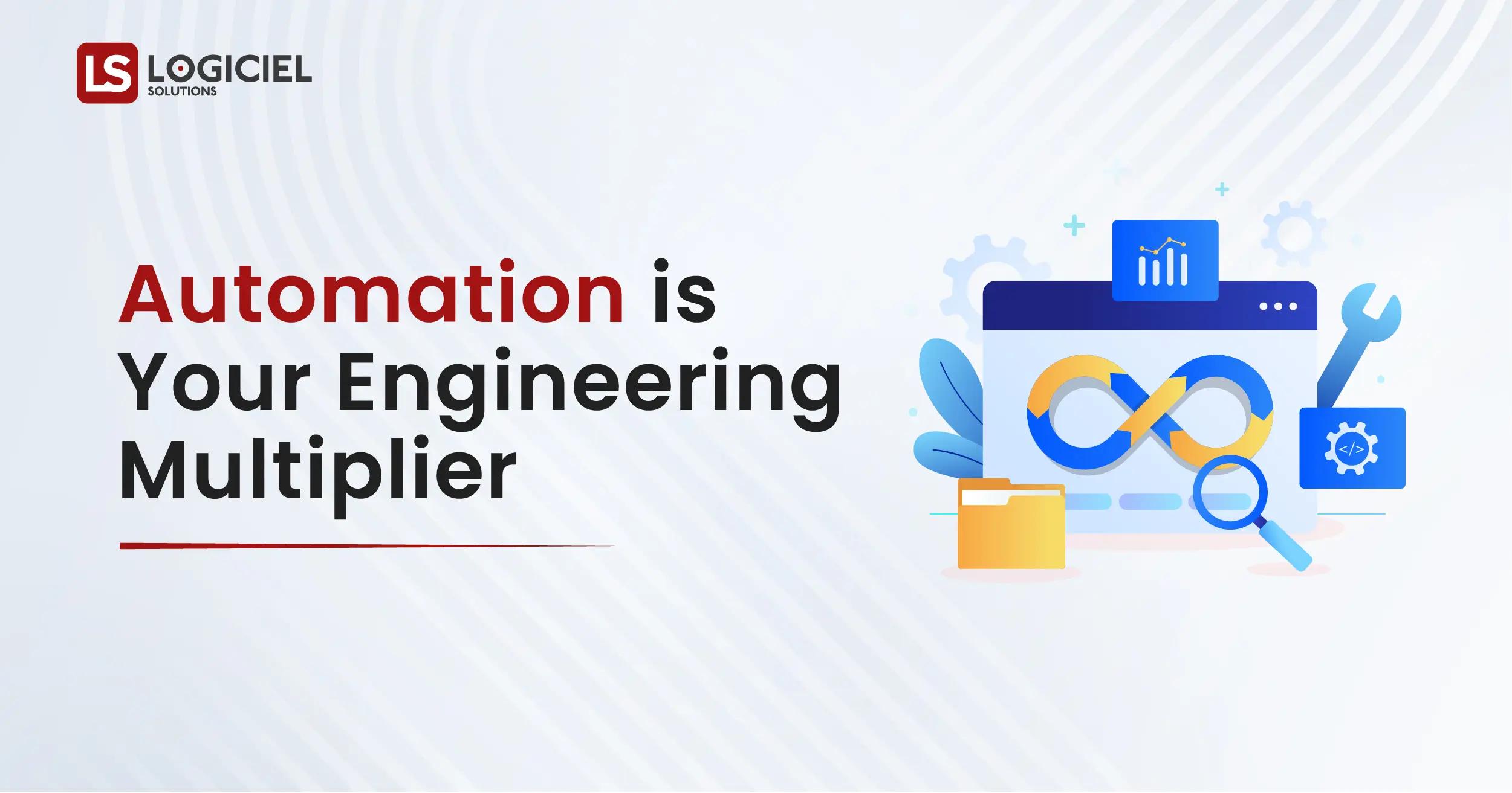 Automation is Your Engineering Multiplier