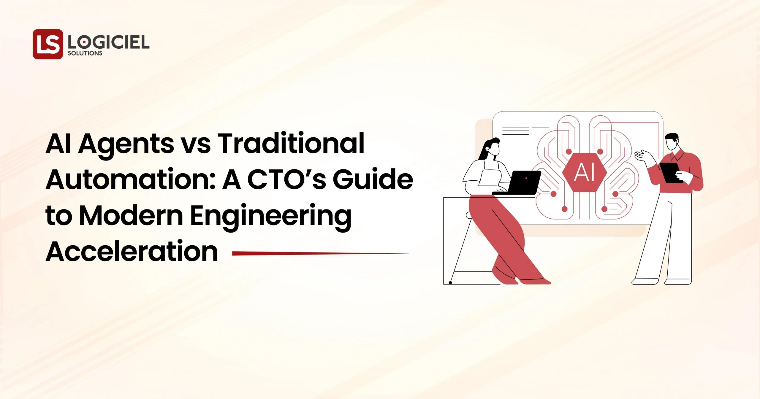 AI Agents vs Traditional Automation A CTO’s Guide to Modern Engineering Acceleration