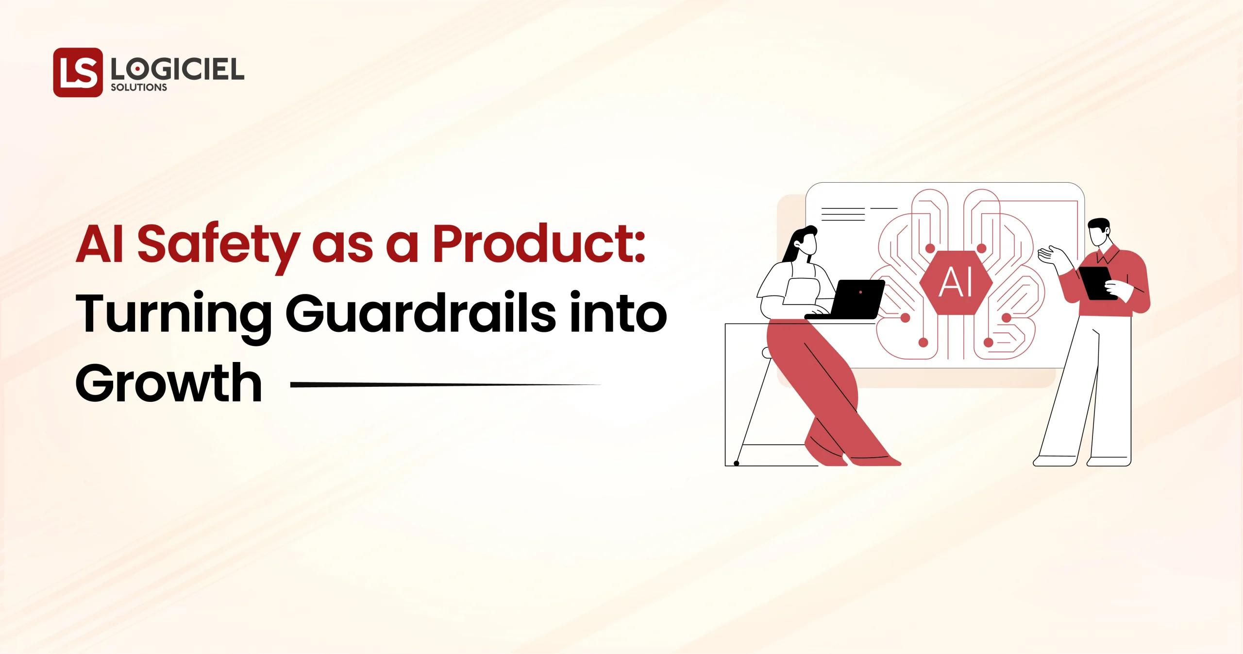 AI Safety as a Product: Turning Guardrails into Growth