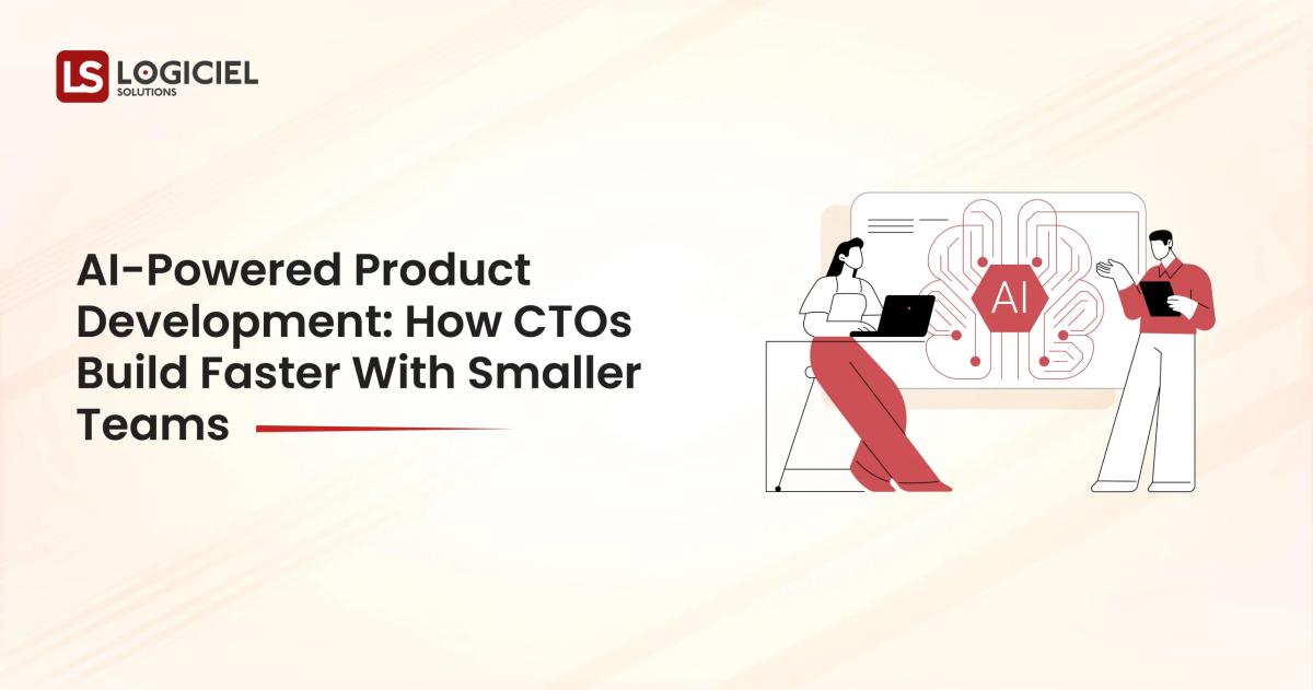 AI Powered Product Development How CTOs Build Faster With Smaller Teams