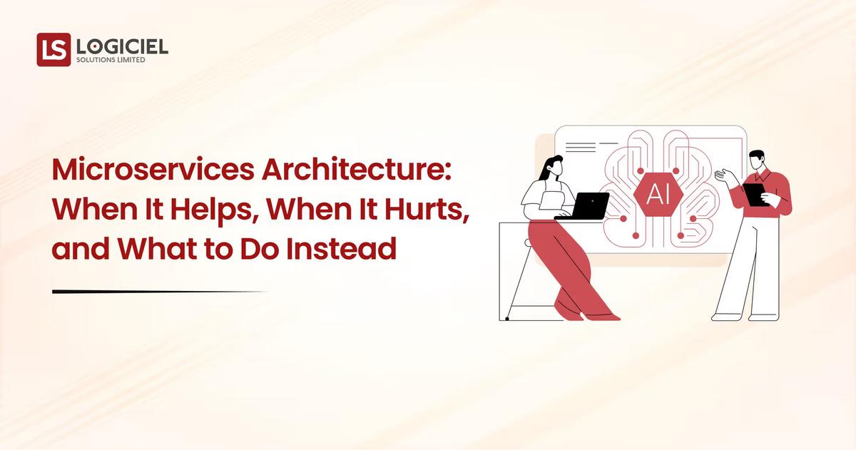 Microservices Architecture: When It Helps and When It Hurts