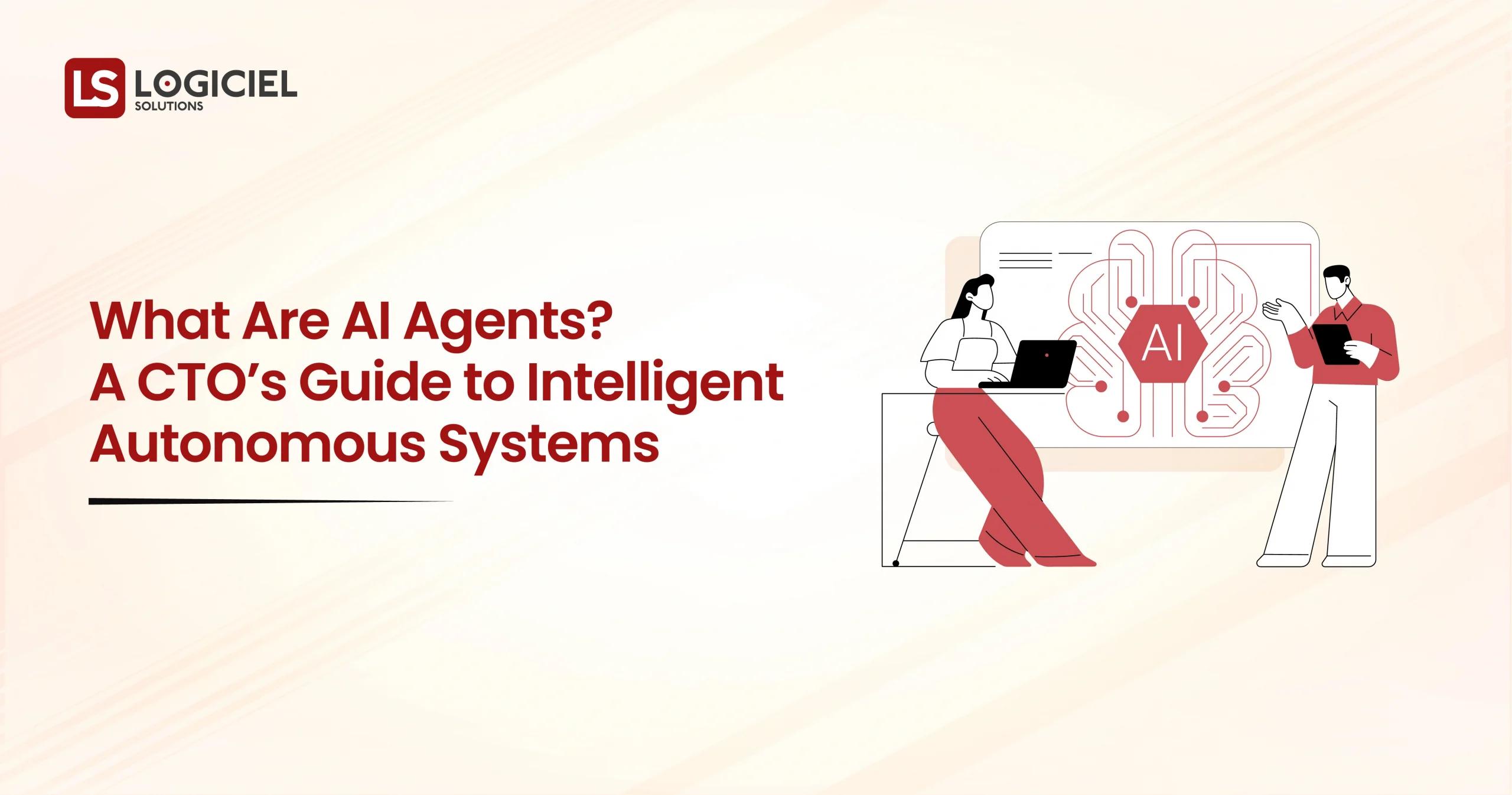 What Are AI Agents A Complete CTO Guide to Intelligent Autonomous Systems