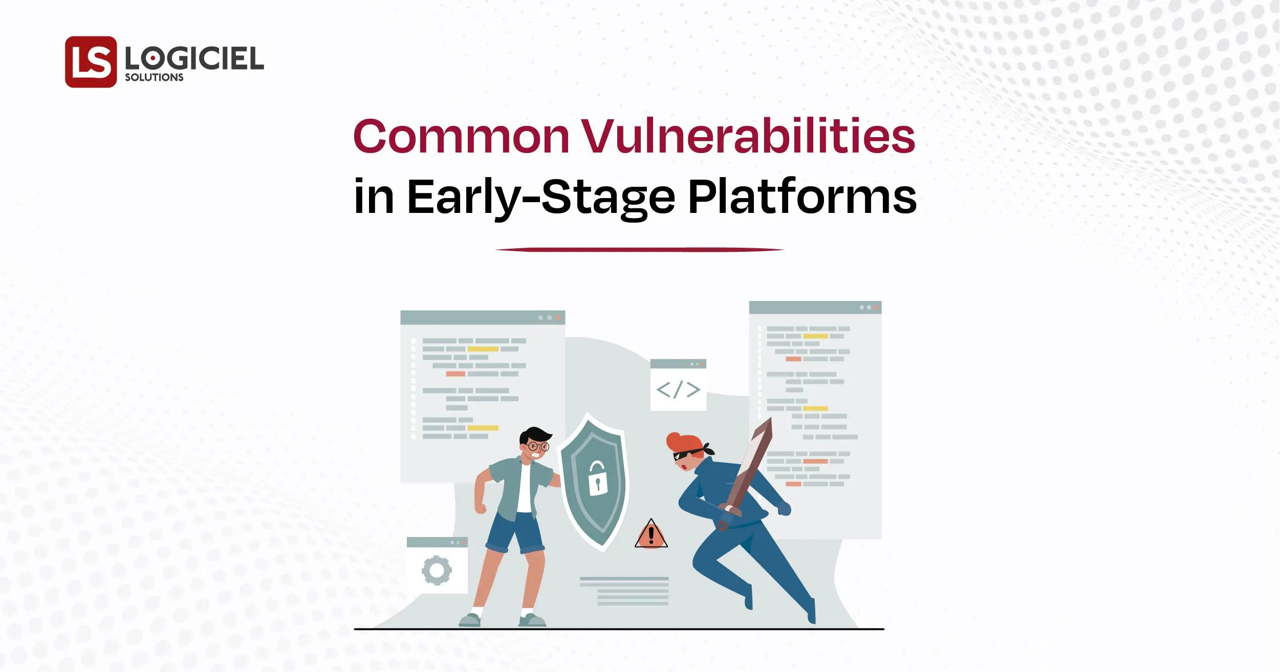 Common Vulnerabilities in Early-Stage Platforms