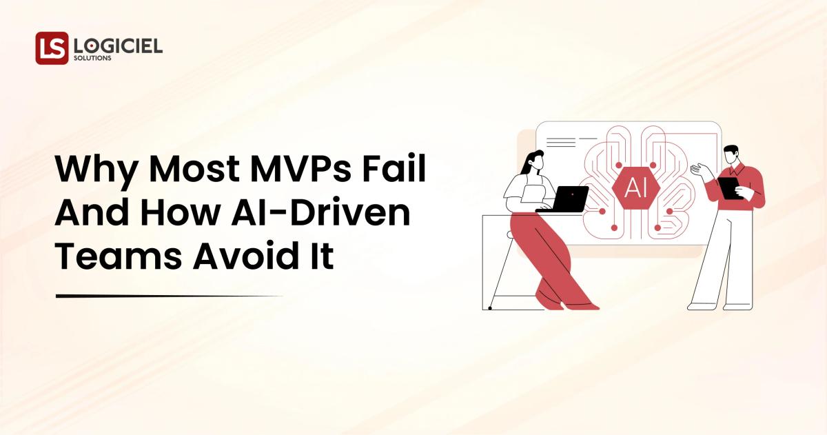 Why Most MVPs Fail in 2025 and How AI-Driven Teams Avoid It