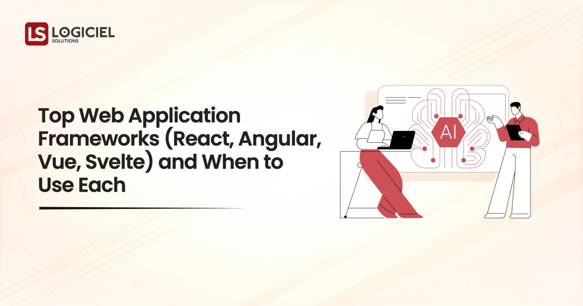Top Web Application Frameworks (React, Angular, Vue, Svelte) and When to Use Each