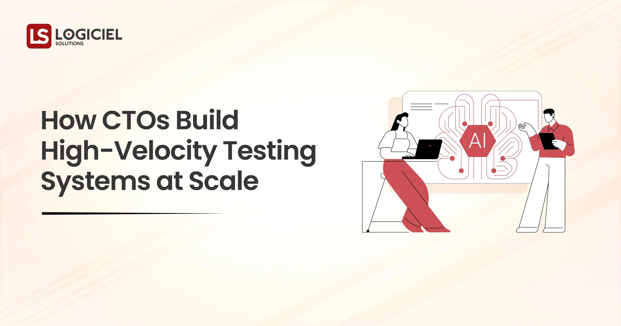 How CTOs Build High-Velocity Testing Systems at Scale