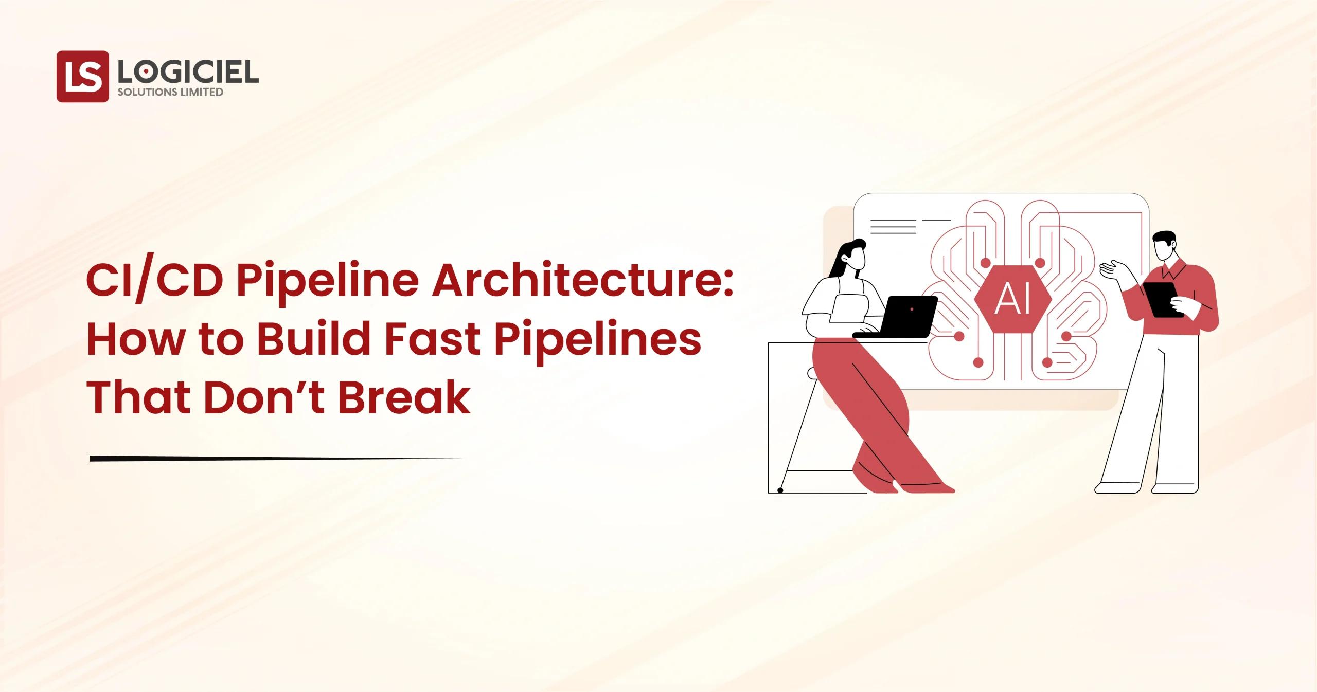 CICD Pipeline Architecture How to Build Fast Pipelines That Don’t Break