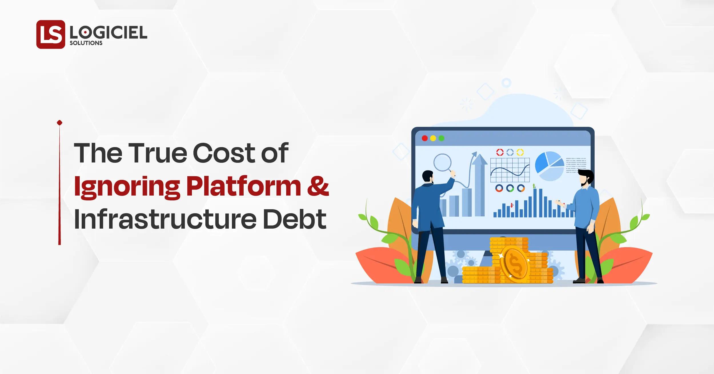 The True Cost of Ignoring Platform and Infrastructure Debt