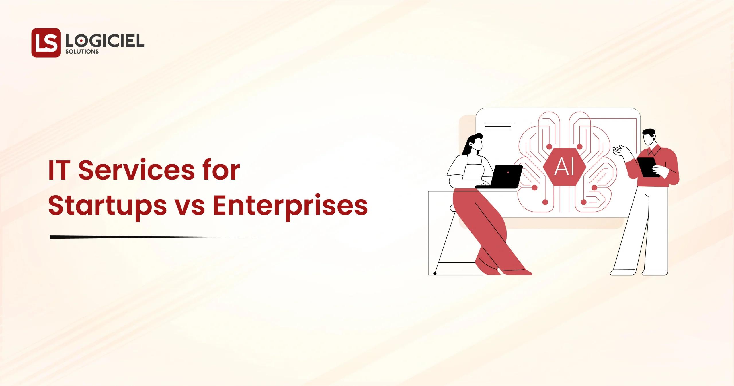 IT Services for Startups vs Enterprises