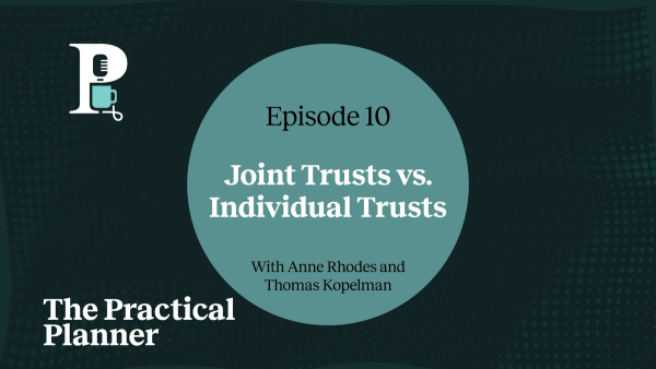 The Practical Planner Episode 10, the difference between individual and joint trusts