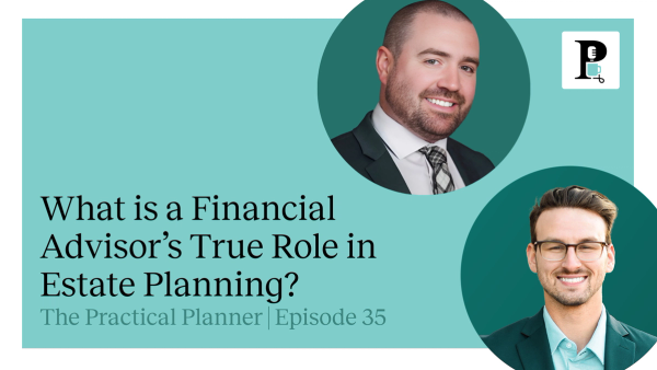 Practical Planner podcast episode about how financial advisors can get involved in estate planning with their clients.