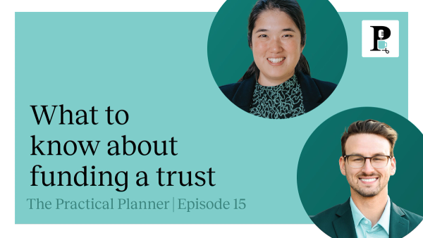 The practical planner podcast episode about what financial advisors should know about how their clients can fund a trust