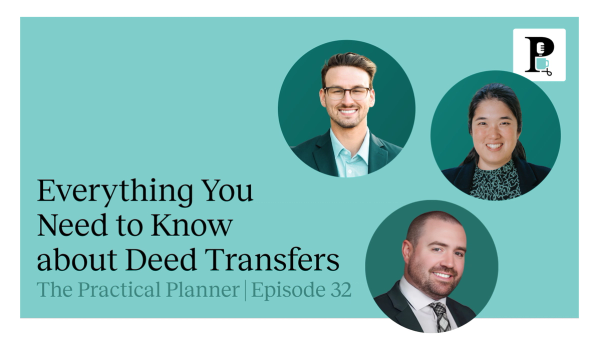 Practical Planner podcast episode about what wealth managers need to know when helping clients with property assets including transferring deed ownership