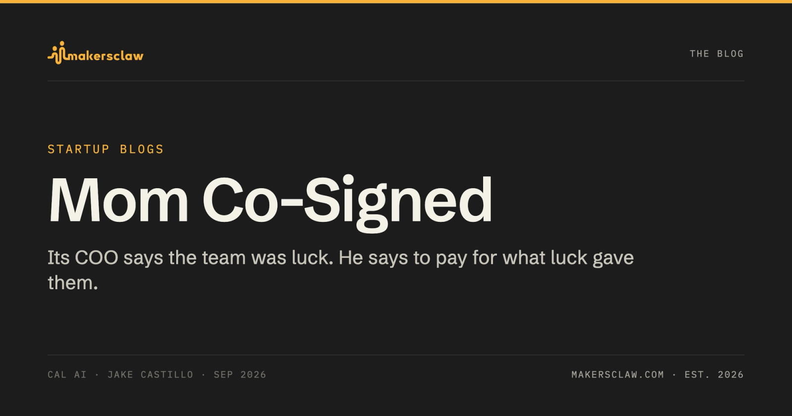 Makersclaw Startup Blogs card: Mom Co-Signed. Its COO says the team was luck. He says to pay for what luck gave them.