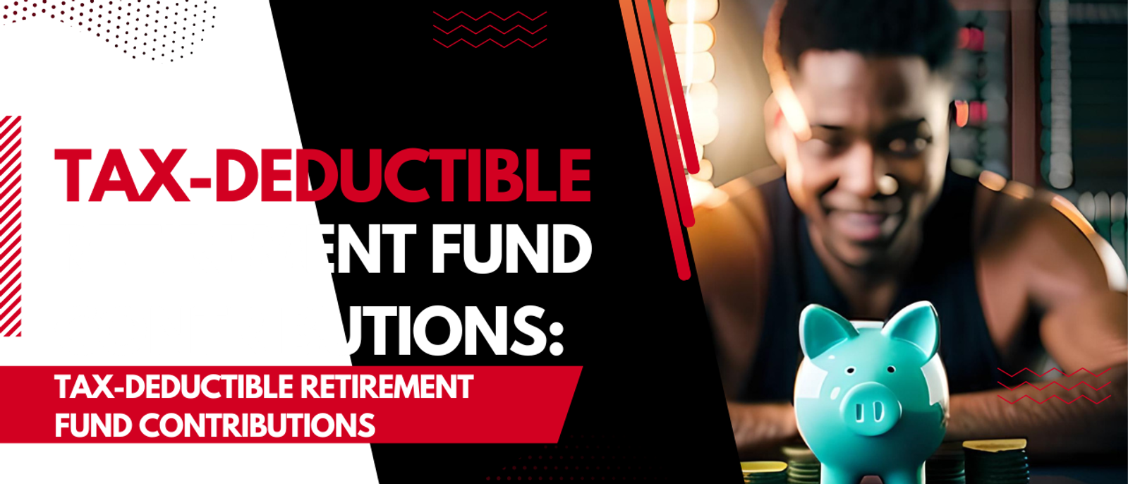 Tax-Deductible Retirement Fund Contributions: Maximize Your Tax Savings