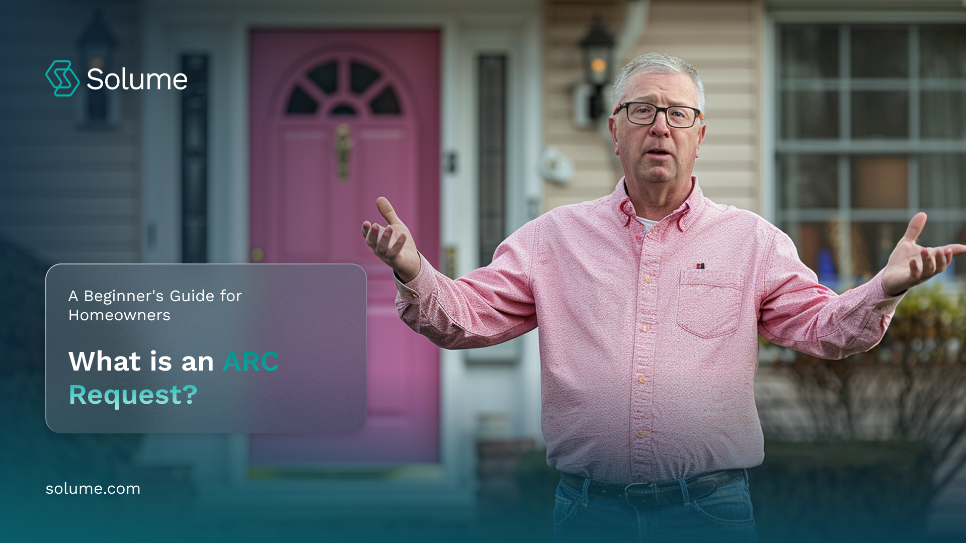 A man stands in front of a nice suburban house with a bright pink door, his hands held up to indicate he doesn't see the problem with the door. The graphic reads, "What is an ARC (architectural request)?