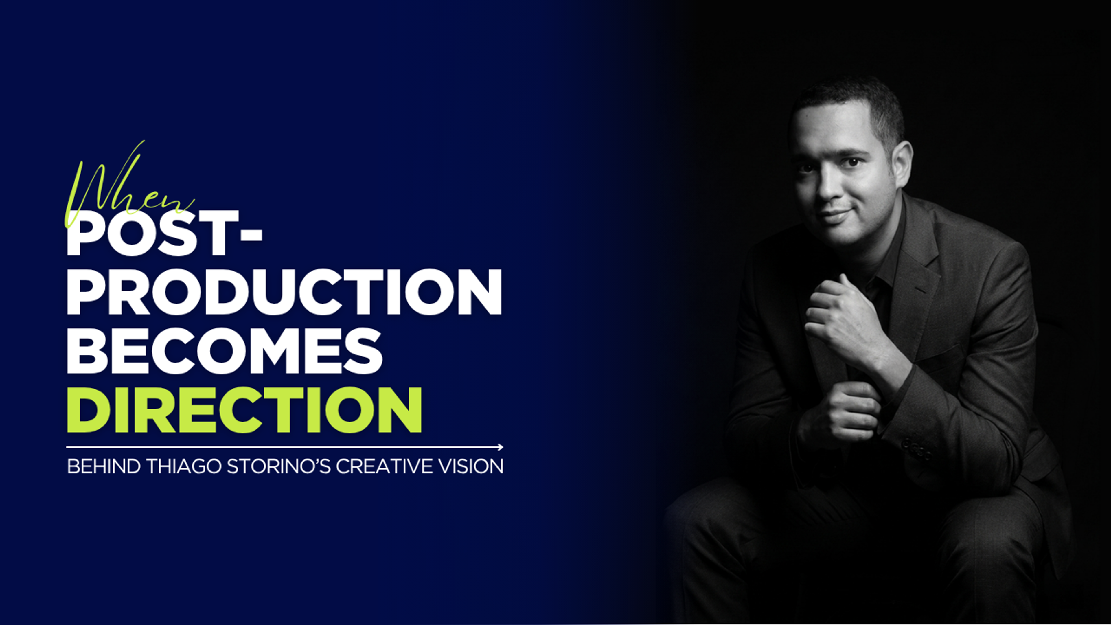 When Post-Production Becomes Direction — Behind Thiago Storino’s Creative Vision