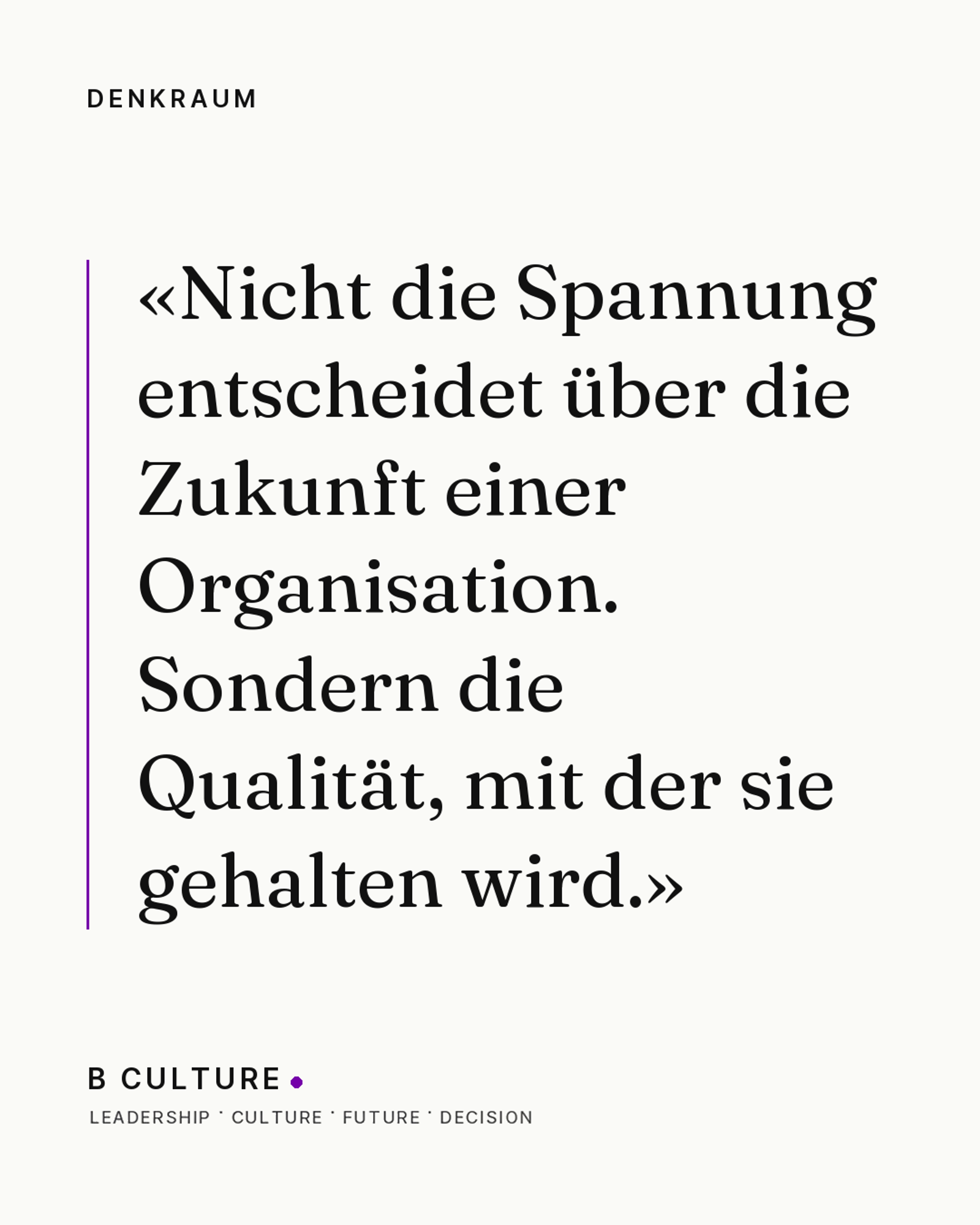 «Nicht die Spannung entscheidet über die Zukunft einer Organisation. Sondern die Qualität, mit der sie gehalten wird.»