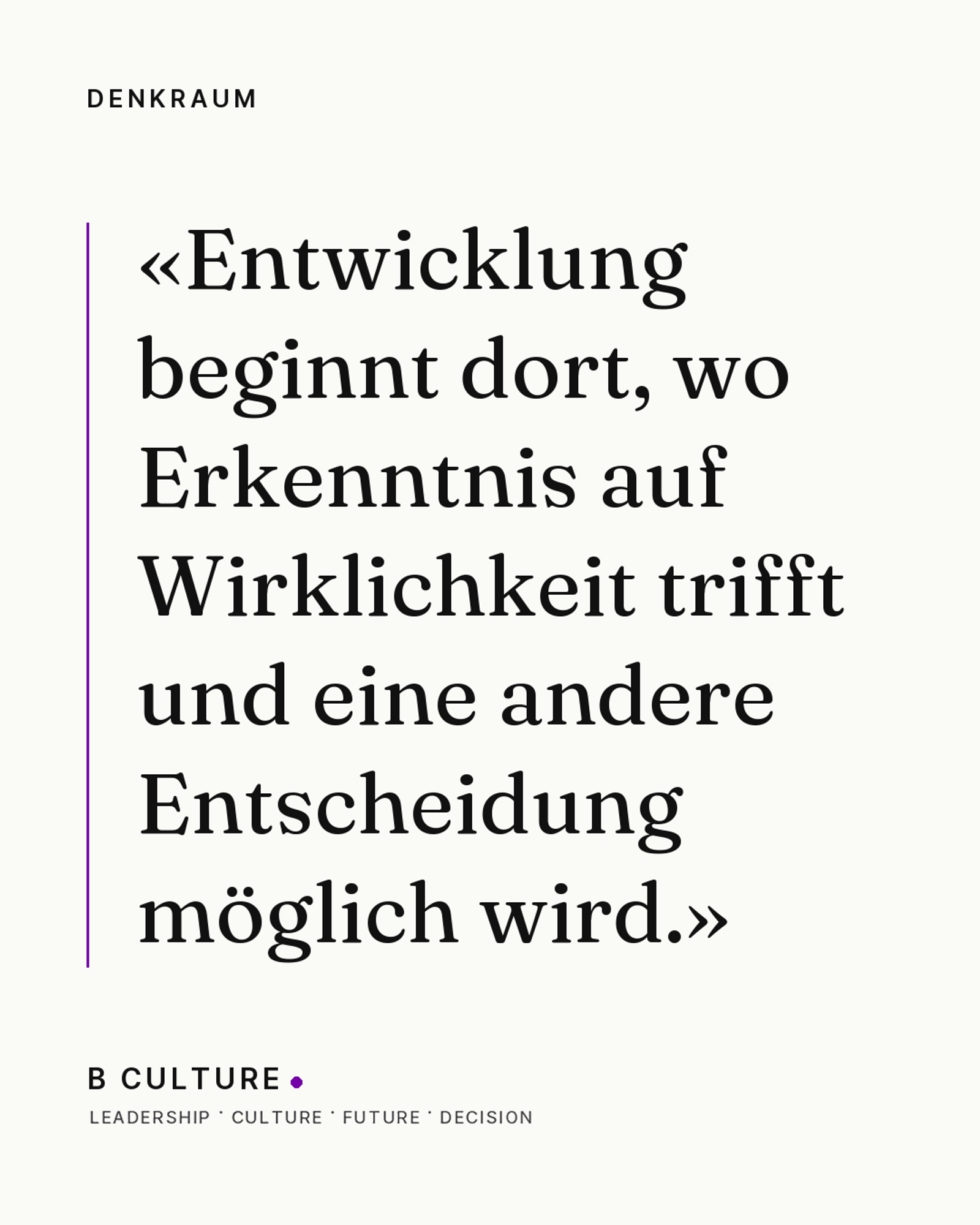 Entwicklung beginnt dort, wo Erkenntnis auf Wirklichkeit trifft und eine andere Entscheidung möglich wird.