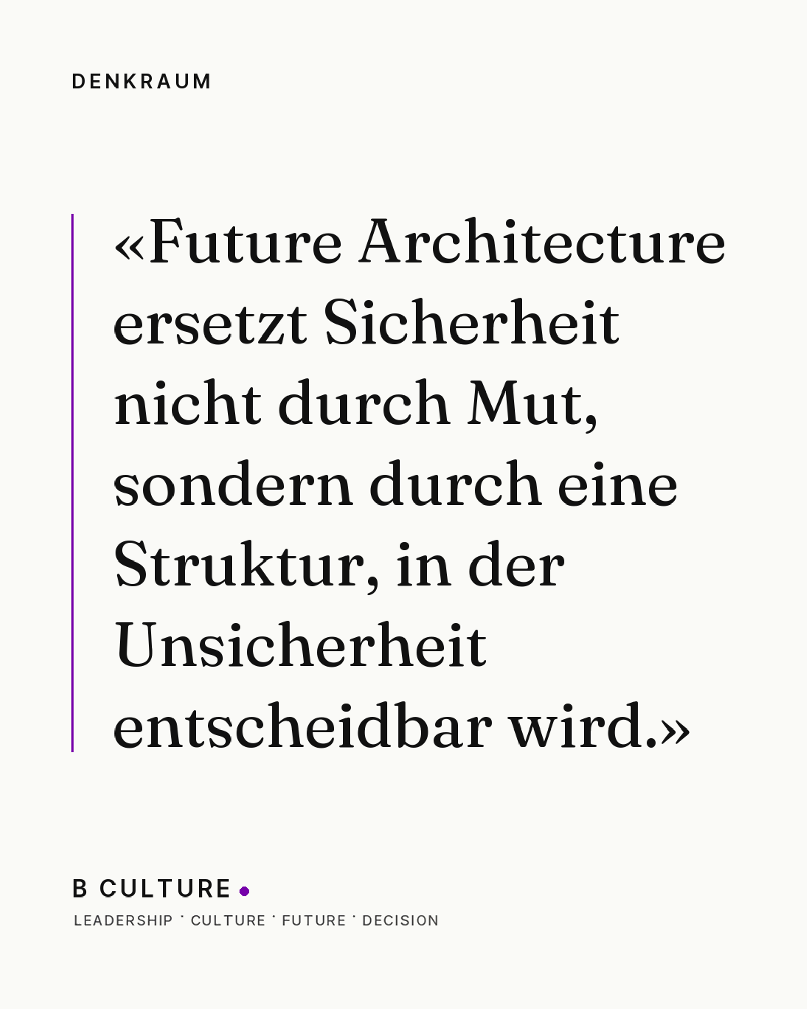 Future Architecture ersetzt Sicherheit nicht durch Mut, sondern durch eine Struktur, in der Unsicherheit entscheidbar wird.