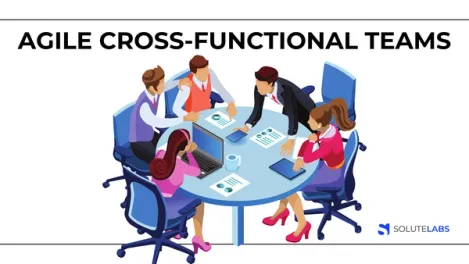 Agile Cross-Functional Teams – Why Should You Team Up With One?