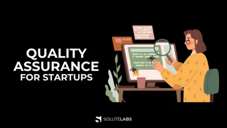 Why Quality Assurance (QA) For Startups Is Crucial - Quick Guide