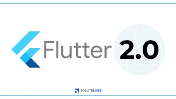 Flutter 2.0: Everything You Need to Know About