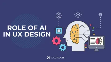 Role of AI in UX Design - How Artificial Intelligence Impacts UX