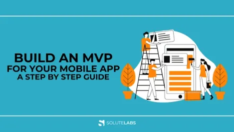 How to Build an MVP for Your Mobile App? Step by Step Guide