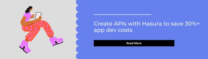 Create APIs with Hasura to save 30%+ app dev costs