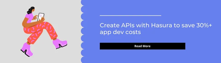 Create APIs with Hasura to save 30%+ app dev costs Create APIs with Hasura to save 30%+ app dev costs