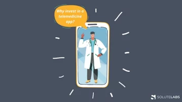 Why invest in a telemedicine app:11 Reasons