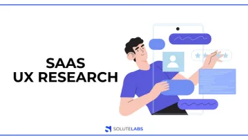 SaaS UX Research: All You Need To Know