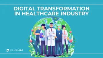 Reshaping the Healthcare Industry through Digital Transformation