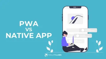 PWA vs Native App: Which to Choose and Why?
