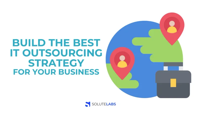 How to Build the Best IT Outsourcing Strategy for your Business?