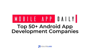 MobileAppDaily Enlisted SoluteLabs Among Top 50+ Android App Development Companies Report