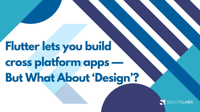 Flutter lets you build cross platform apps — But What About ‘Design’?