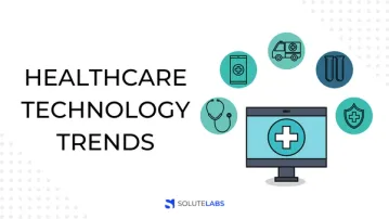 12 New Healthcare Technology Trends to Watch Out