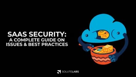 SaaS Security: A Complete Guide on Issues & Best Practices