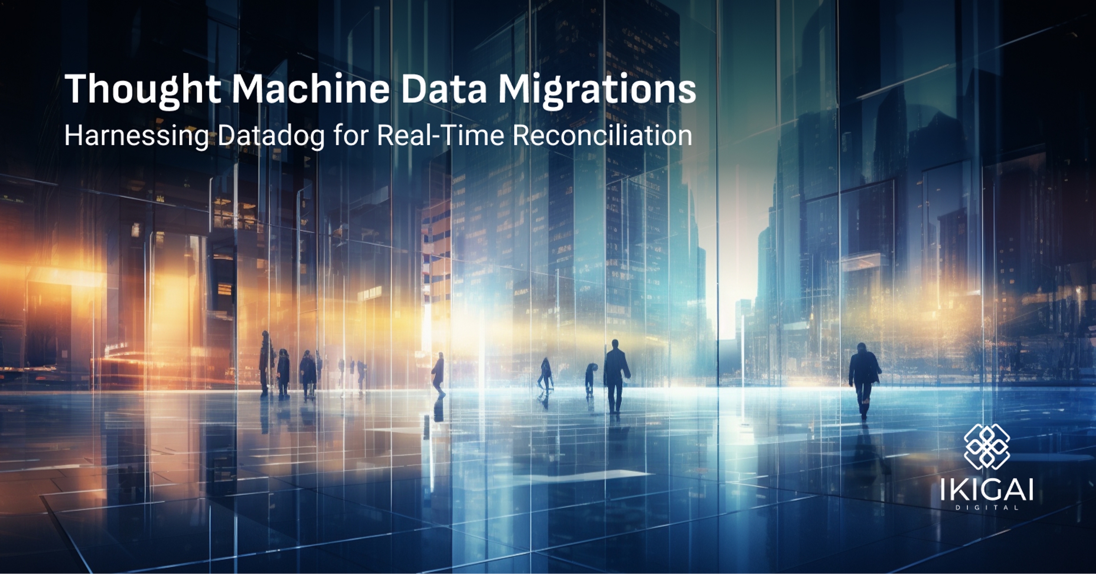 Thought Machine Data Migrations: Harnessing Datadog for Real-Time Reconciliation